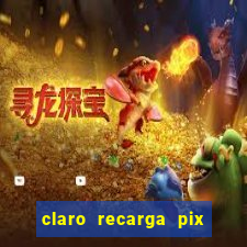 claro recarga pix $10 reais